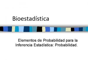 Bioestadstica Elementos de Probabilidad para la Inferencia Estadstica