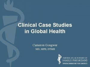 Clinical Case Studies in Global Health Cameron Gongwer