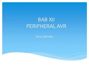 BAB XII PERIPHERAL AVR RIZAL SURYANA PHERIPERAL AVR