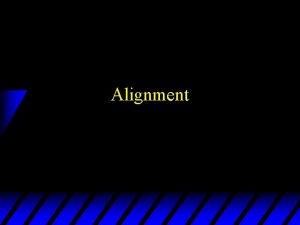 Alignment Why ensure alignment 1 To eliminate tire