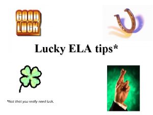 Lucky ELA tips Not that you really need