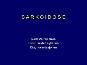 SARKOIDOSE Nada Zafran Groh UNN Harstad sykehus Diagnosestasjonen