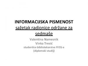 INFORMACIJSKA PISMENOST saetak radionice odrane za sedmae Valentina