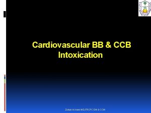 Cardiovascular BB CCB Intoxication Zohair Al Aseri MD