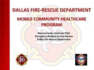 DALLAS FIRERESCUE DEPARTMENT MOBILE COMMUNITY HEALTHCARE PROGRAM Norman