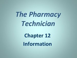 The Pharmacy Technician Chapter 12 Information Drug Information