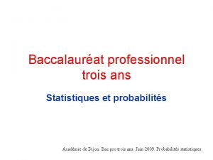 Baccalaurat professionnel trois ans Statistiques et probabilits Acadmie