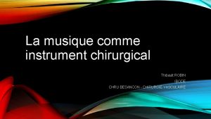 La musique comme instrument chirurgical Thibault ROBIN IBODE