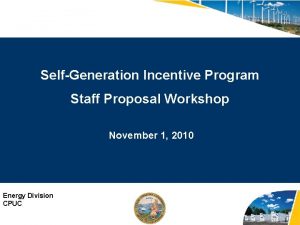 SelfGeneration Incentive Program Staff Proposal Workshop November 1