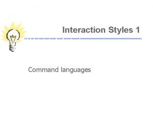 Interaction Styles 1 Command languages Agenda Command languages