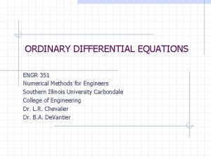 ORDINARY DIFFERENTIAL EQUATIONS ENGR 351 Numerical Methods for