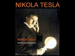 NIKOLA TESLA Nikola Tesla naci el 10 de