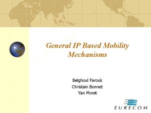 General IP Based Mobility Mechanisms Belghoul Farouk Christain