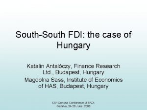 SouthSouth FDI the case of Hungary Katalin Antalczy