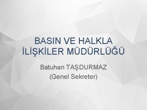 BASIN VE HALKLA LKLER MDRL Batuhan TADURMAZ Genel