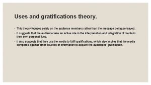 Uses and gratifications theory This theory focuses solely