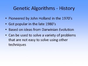 Genetic Algorithms History Pioneered by John Holland in