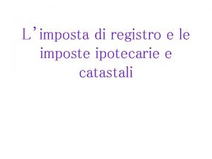 Limposta di registro e le imposte ipotecarie e