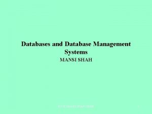 Databases and Database Management Systems MANSI SHAH RCOE