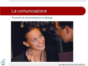 La comunicazione Tecniche di comunicazione in albergo Tutti