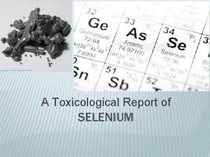 A Toxicological Report of SELENIUM PHYSICAL CHEMICAL PROPERTIES