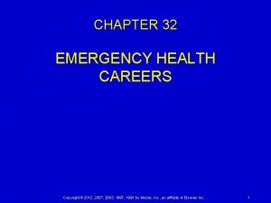 CHAPTER 32 EMERGENCY HEALTH CAREERS Copyright 2012 2007