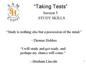 Taking Tests Session 5 STUDY SKILLS Study is