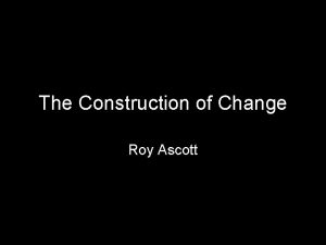 The Construction of Change Roy Ascott Roy Ascott