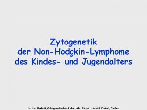 Zytogenetik der NonHodgkinLymphome des Kindes und Jugendalters Jochen