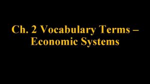 Ch 2 Vocabulary Terms Economic Systems Economic Systems