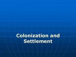 Colonization and Settlement Native Americans n n Native