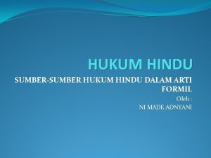 HUKUM HINDU SUMBERSUMBER HUKUM HINDU DALAM ARTI FORMIL