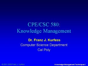 CPECSC 580 Knowledge Management Dr Franz J Kurfess