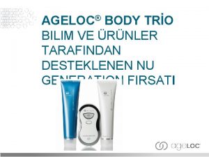 AGELOC BODY TRO BILIM VE RNLER TARAFINDAN DESTEKLENEN