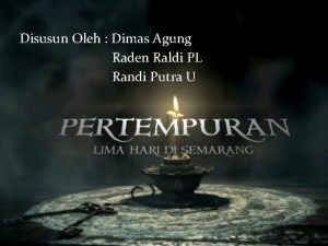 Disusun Oleh Dimas Agung Raden Raldi PL Randi