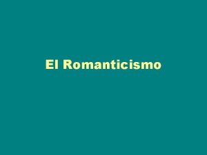 El Romanticismo Definicin y corrientes El Romanticismo es