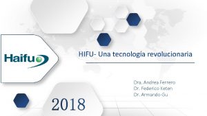 HIFU Una tecnologa revolucionaria Dra Andrea Ferrero Dr