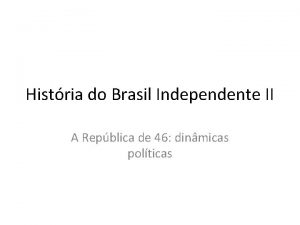Histria do Brasil Independente II A Repblica de