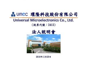 Universal Microelectronics Co Ltd 2413 2018 1123 AGENDA