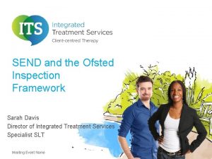 SEND and the Ofsted Inspection Framework Sarah Davis