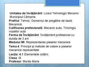 1 Unitatea de nvmnt Liceul Tehnologic Mecanic Municipiul