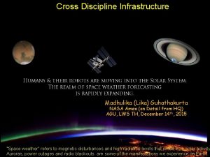 Cross Discipline Infrastructure Madhulika Lika Guhathakurta NASA Ames