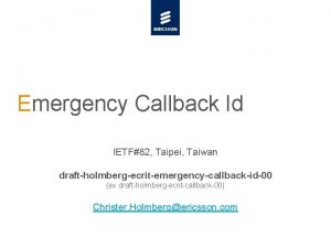 Emergency Callback Id IETF82 Taipei Taiwan draftholmbergecritemergencycallbackid00 ex