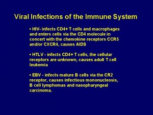 Viral Infections of the Immune System HIV infects