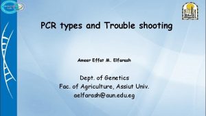 PCR types and Trouble shooting Ameer Effat M