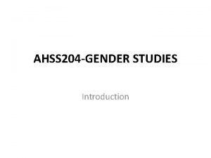 AHSS 204 GENDER STUDIES Introduction Man or Woman