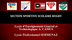 SECTION SPORTIVE SCOLAIRE RUGBY Lyce dEnseignement Gnral et