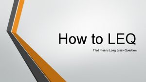 How to LEQ That means Long Essay Question