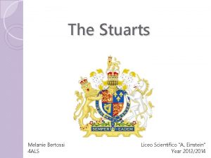 The Stuarts Melanie Bertossi 4 ALS Liceo Scientifico