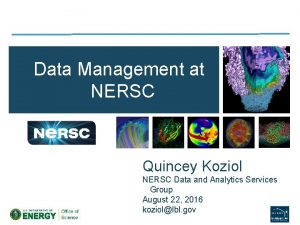 Data Management at NERSC Quincey Koziol NERSC Data